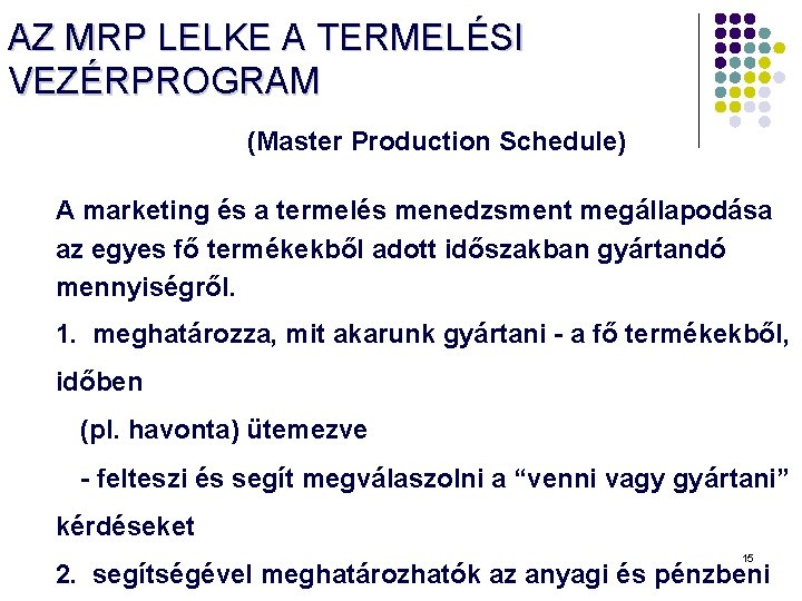 AZ MRP LELKE A TERMELÉSI VEZÉRPROGRAM (Master Production Schedule) A marketing és a termelés AZ MRP LELKE A TERMELÉSI VEZÉRPROGRAM (Master Production Schedule) A marketing és a termelés