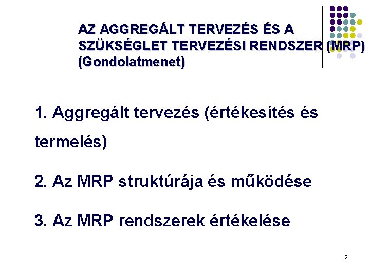 AZ AGGREGÁLT TERVEZÉS ÉS A SZÜKSÉGLET TERVEZÉSI RENDSZER (MRP) (Gondolatmenet) 1. Aggregált tervezés (értékesítés AZ AGGREGÁLT TERVEZÉS ÉS A SZÜKSÉGLET TERVEZÉSI RENDSZER (MRP) (Gondolatmenet) 1. Aggregált tervezés (értékesítés