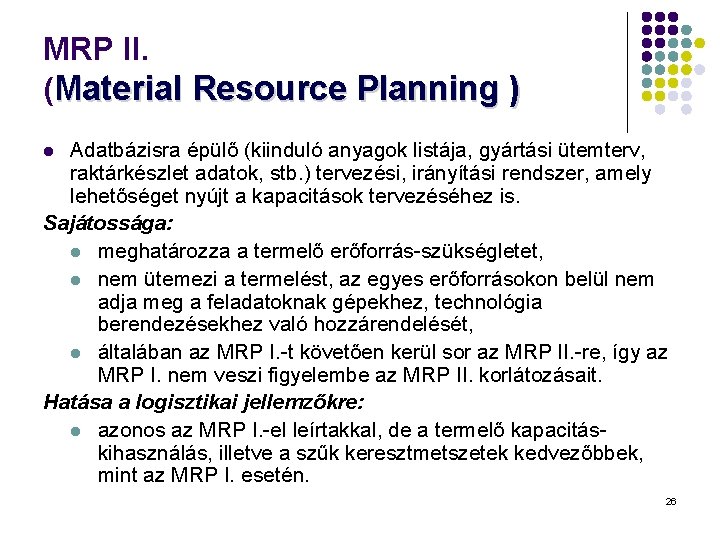 MRP II. (Material Resource Planning ) Adatbázisra épülő (kiinduló anyagok listája, gyártási ütemterv, raktárkészlet MRP II. (Material Resource Planning ) Adatbázisra épülő (kiinduló anyagok listája, gyártási ütemterv, raktárkészlet