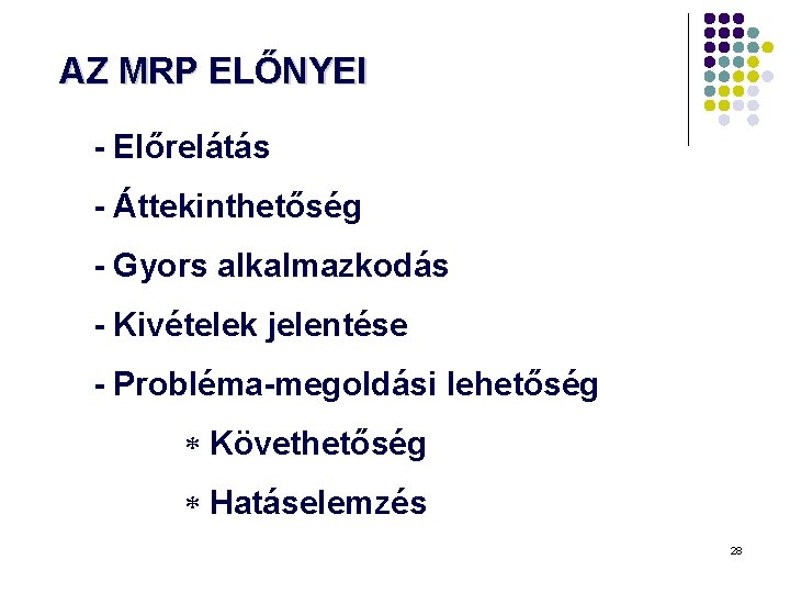 AZ MRP ELŐNYEI - Előrelátás - Áttekinthetőség - Gyors alkalmazkodás - Kivételek jelentése - AZ MRP ELŐNYEI - Előrelátás - Áttekinthetőség - Gyors alkalmazkodás - Kivételek jelentése -
