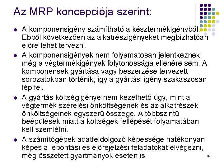 Az MRP koncepciója szerint: l l A komponensigény számítható a késztermékigényből. Ebből következően az Az MRP koncepciója szerint: l l A komponensigény számítható a késztermékigényből. Ebből következően az