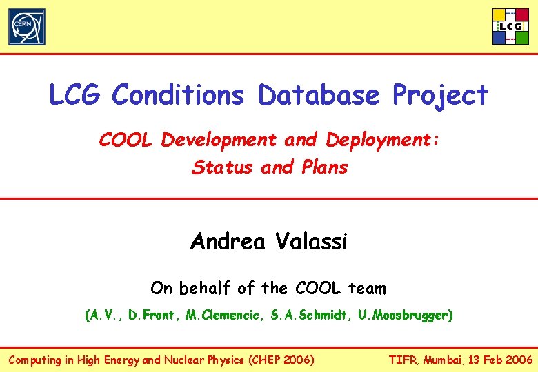 LCG Conditions Database Project COOL Development and Deployment: Status and Plans Andrea Valassi On
