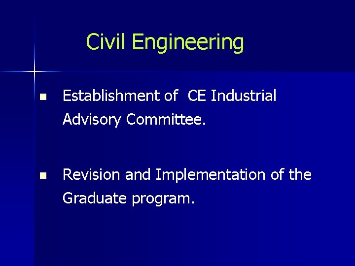 Civil Engineering n Establishment of CE Industrial Advisory Committee. n Revision and Implementation of