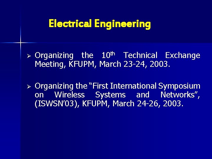 Electrical Engineering Ø Organizing the 10 th Technical Exchange Meeting, KFUPM, March 23 -24,