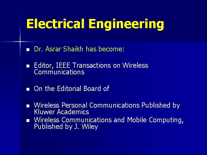 Electrical Engineering n Dr. Asrar Shaikh has become: n Editor, IEEE Transactions on Wireless