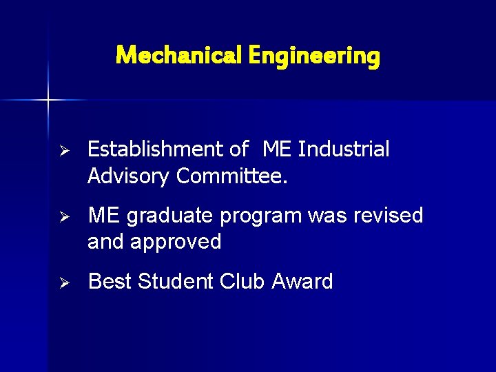 Mechanical Engineering Ø Establishment of ME Industrial Advisory Committee. Ø ME graduate program was