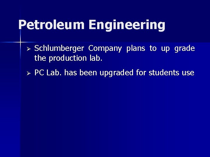 Petroleum Engineering Ø Schlumberger Company plans to up grade the production lab. Ø PC