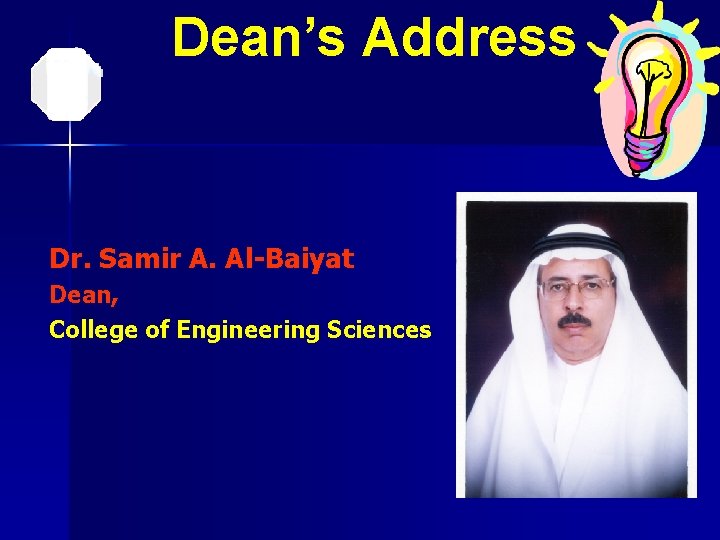 Dean’s Address Dr. Samir A. Al-Baiyat Dean, College of Engineering Sciences 