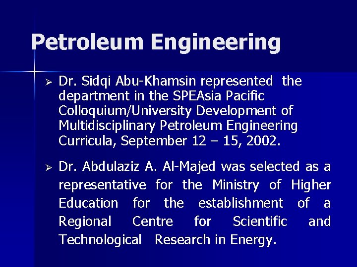 Petroleum Engineering Ø Dr. Sidqi Abu-Khamsin represented the department in the SPEAsia Pacific Colloquium/University