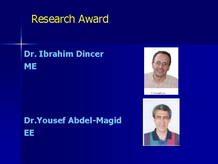 Research Award Dr. Ibrahim Dincer ME Dr. Yousef Abdel-Magid EE 