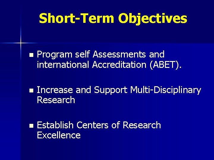 Short-Term Objectives n Program self Assessments and international Accreditation (ABET). n Increase and Support