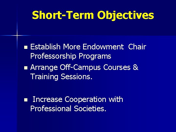 Short-Term Objectives Establish More Endowment Chair Professorship Programs n Arrange Off-Campus Courses & Training