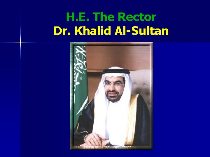 H. E. The Rector Dr. Khalid Al-Sultan 