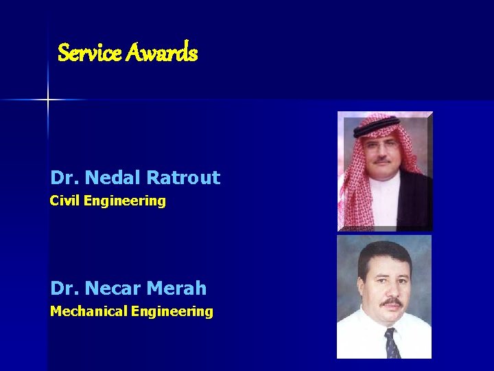 Service Awards Dr. Nedal Ratrout Civil Engineering Dr. Necar Merah Mechanical Engineering 
