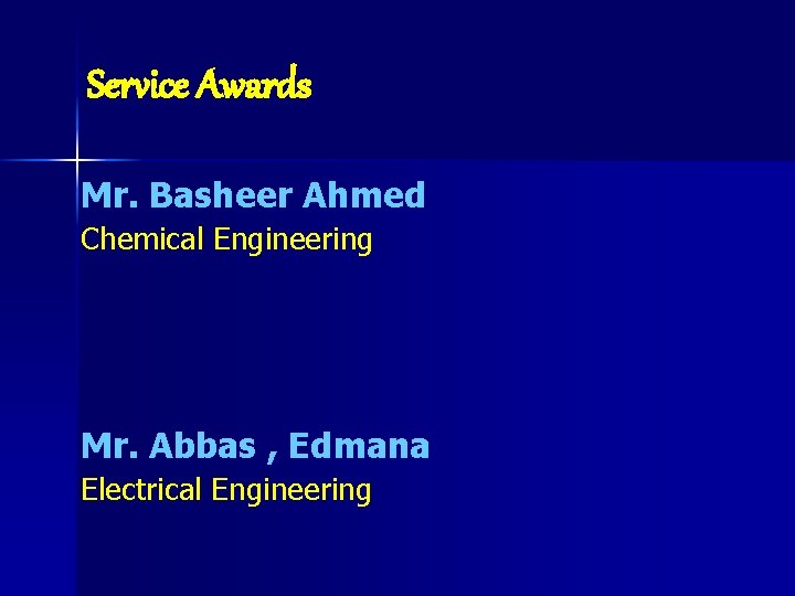 Service Awards Mr. Basheer Ahmed Chemical Engineering Mr. Abbas , Edmana Electrical Engineering 