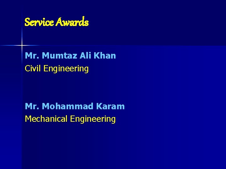 Service Awards Mr. Mumtaz Ali Khan Civil Engineering Mr. Mohammad Karam Mechanical Engineering 