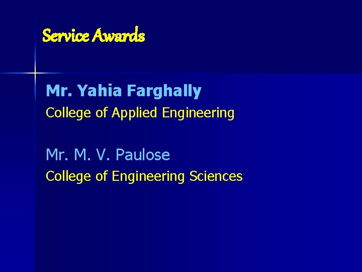 Service Awards Mr. Yahia Farghally College of Applied Engineering Mr. M. V. Paulose College