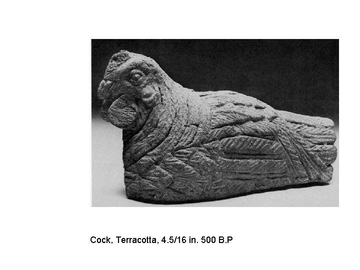 Cock, Terracotta, 4. 5/16 in. 500 B. P 