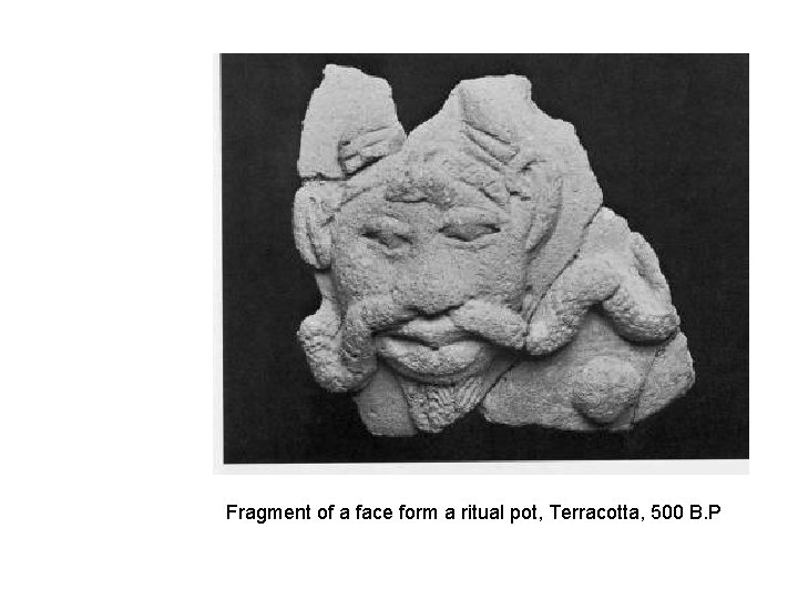 Fragment of a face form a ritual pot, Terracotta, 500 B. P 