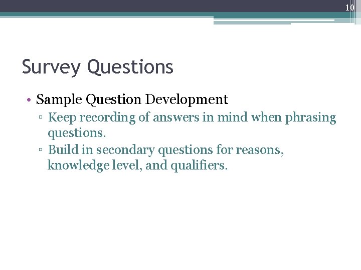 10 Survey Questions • Sample Question Development ▫ Keep recording of answers in mind