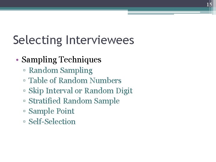 15 Selecting Interviewees • Sampling Techniques ▫ ▫ ▫ Random Sampling Table of Random
