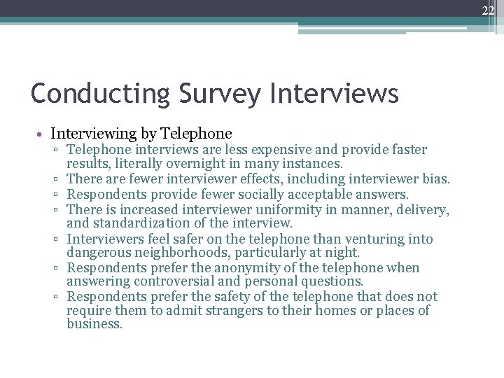 22 Conducting Survey Interviews • Interviewing by Telephone ▫ Telephone interviews are less expensive