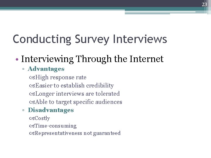 23 Conducting Survey Interviews • Interviewing Through the Internet ▫ Advantages High response rate