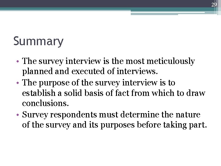 29 Summary • The survey interview is the most meticulously planned and executed of