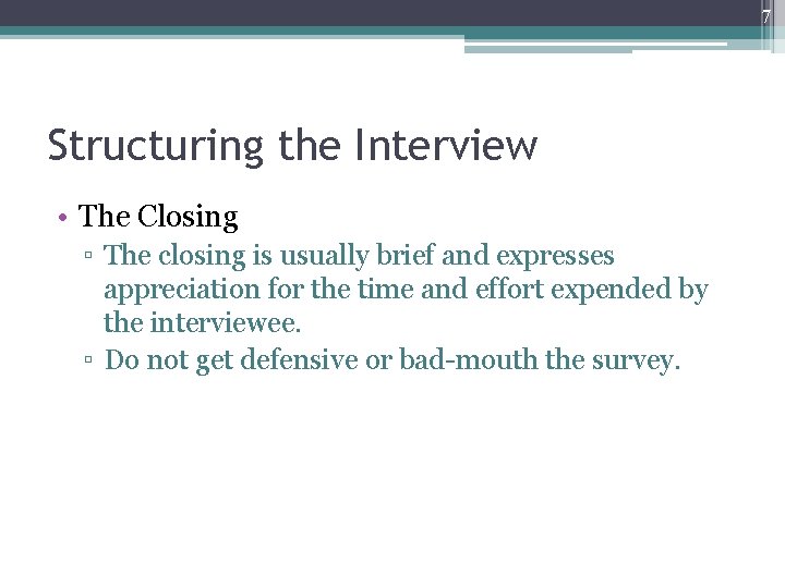 7 Structuring the Interview • The Closing ▫ The closing is usually brief and