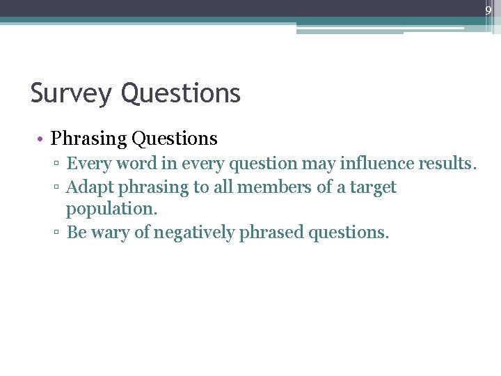 9 Survey Questions • Phrasing Questions ▫ Every word in every question may influence