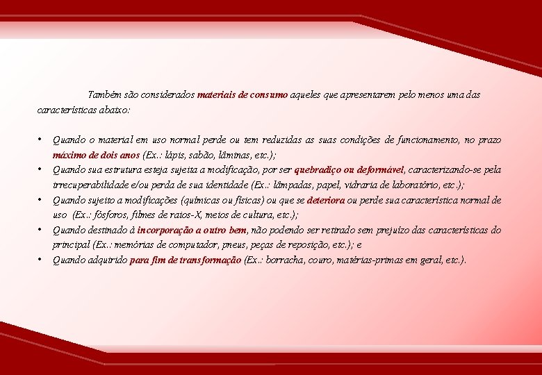 Também são considerados materiais de consumo aqueles que apresentarem pelo menos uma das características