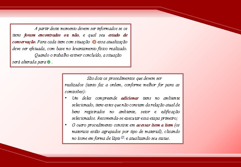 A partir deste momento devem ser informados se os itens foram encontrados ou não,