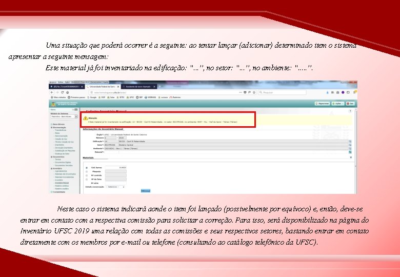 Uma situação que poderá ocorrer é a seguinte: ao tentar lançar (adicionar) determinado item