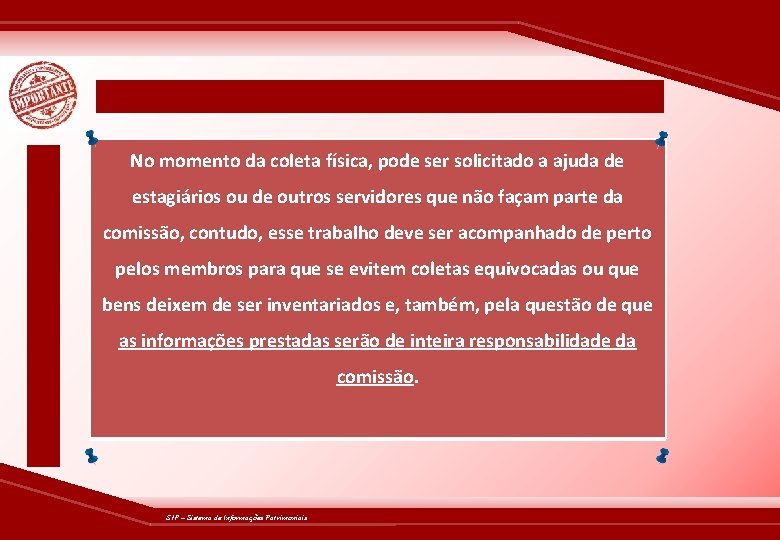 No momento da coleta física, pode ser solicitado a ajuda de estagiários ou de