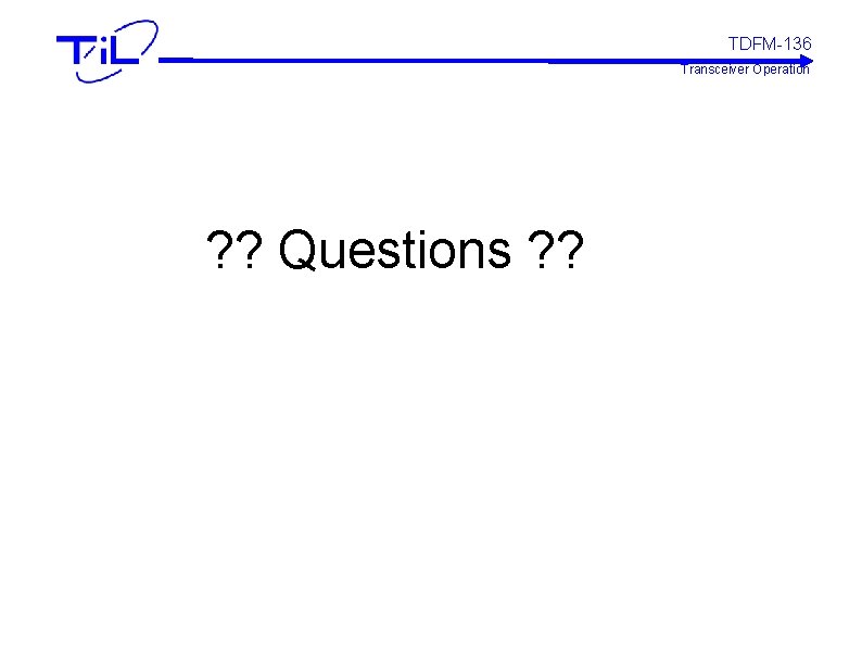 TDFM-136 Transceiver Operation ? ? Questions ? ? 