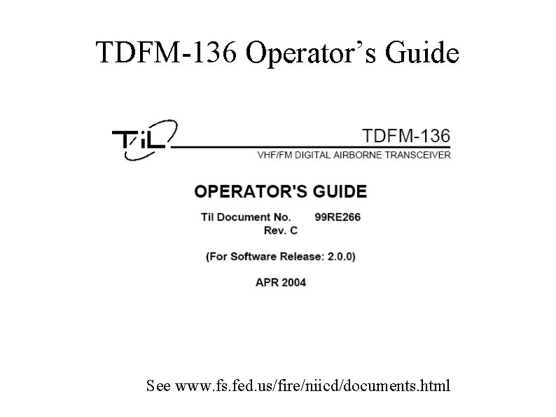 TDFM-136 Operator’s Guide See www. fs. fed. us/fire/niicd/documents. html 