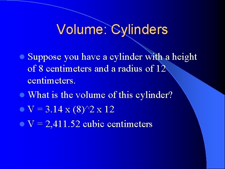 Volume: Cylinders l Suppose you have a cylinder with a height of 8 centimeters