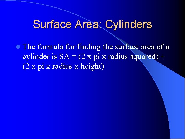 Surface Area: Cylinders l The formula for finding the surface area of a cylinder