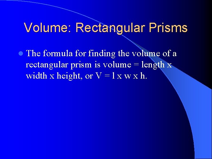 Volume: Rectangular Prisms l The formula for finding the volume of a rectangular prism