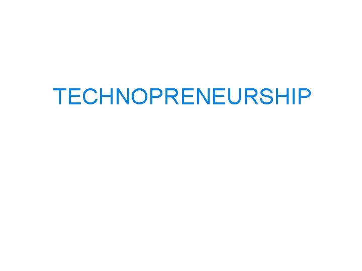 TECHNOPRENEURSHIP 