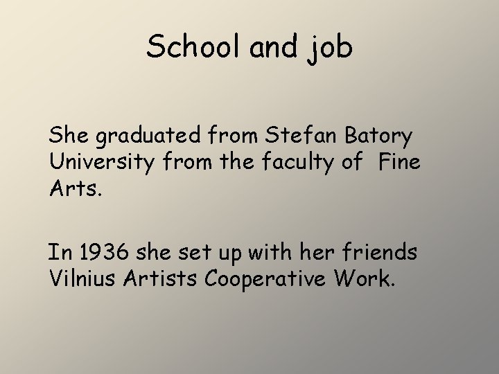 School and job She graduated from Stefan Batory University from the faculty of Fine