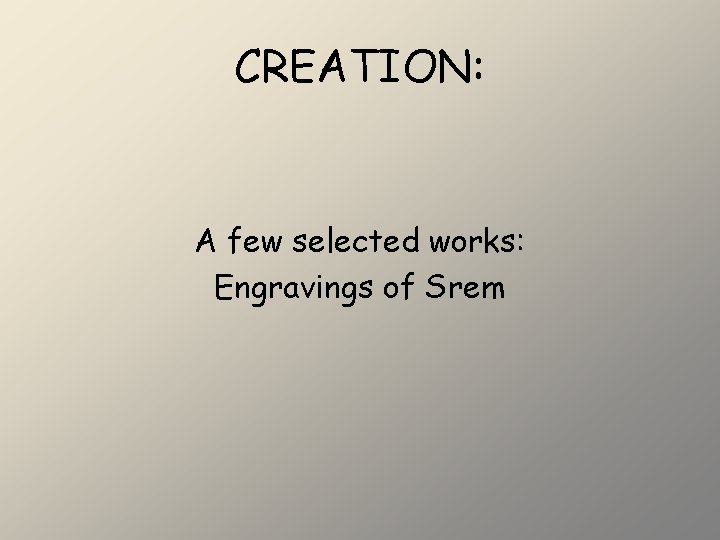 CREATION: A few selected works: Engravings of Srem 
