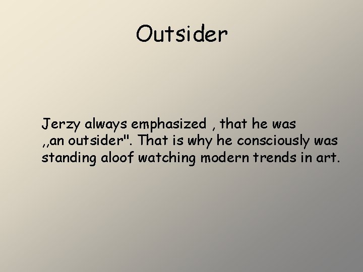 Outsider Jerzy always emphasized , that he was , , an outsider". That is