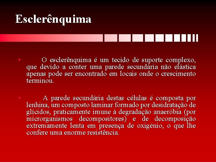 Esclerênquima • O esclerênquima é um tecido de suporte complexo, que devido a conter