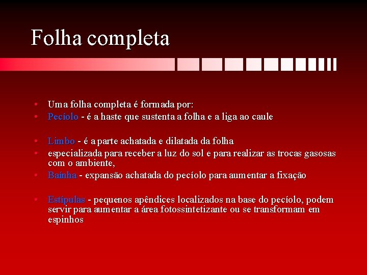 Folha completa • Uma folha completa é formada por: • Pecíolo - é a