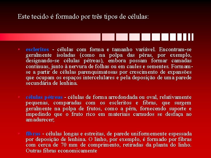 Este tecido é formado por três tipos de células: • escleritos - células com