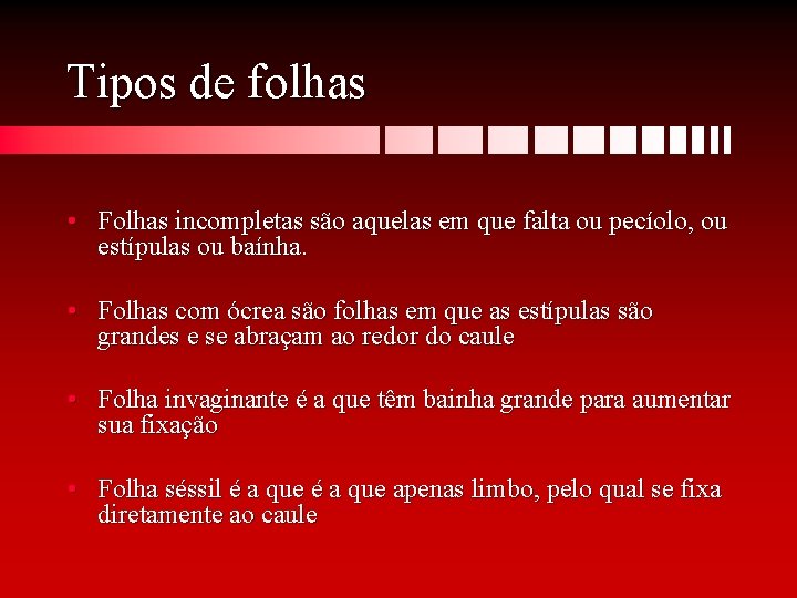 Tipos de folhas • Folhas incompletas são aquelas em que falta ou pecíolo, ou