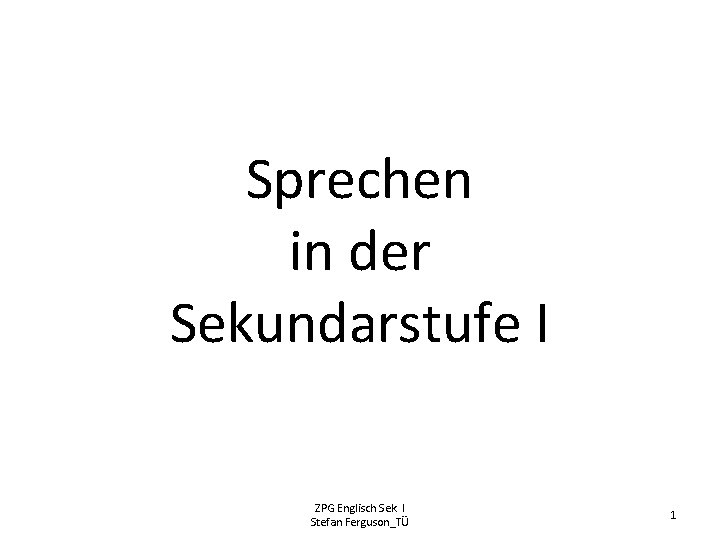 Sprechen in der Sekundarstufe I ZPG Englisch Sek. I Stefan Ferguson_TÜ 1 