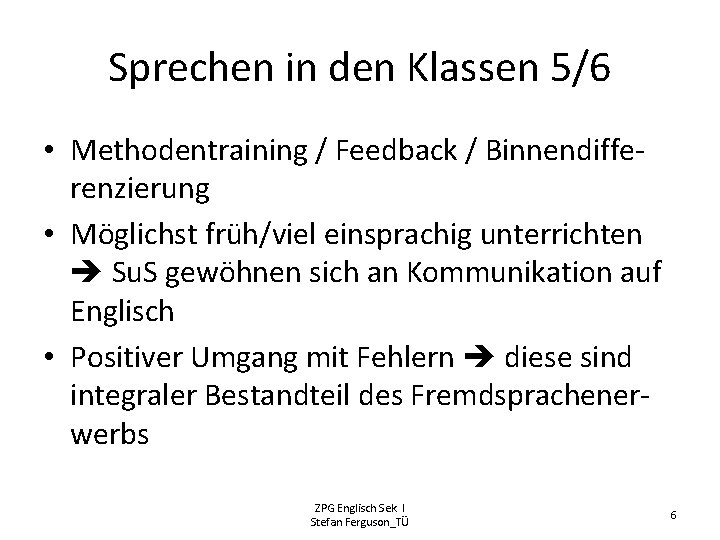 Sprechen in den Klassen 5/6 • Methodentraining / Feedback / Binnendifferenzierung • Möglichst früh/viel