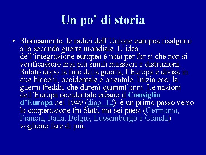 Un po’ di storia • Storicamente, le radici dell’Unione europea risalgono alla seconda guerra